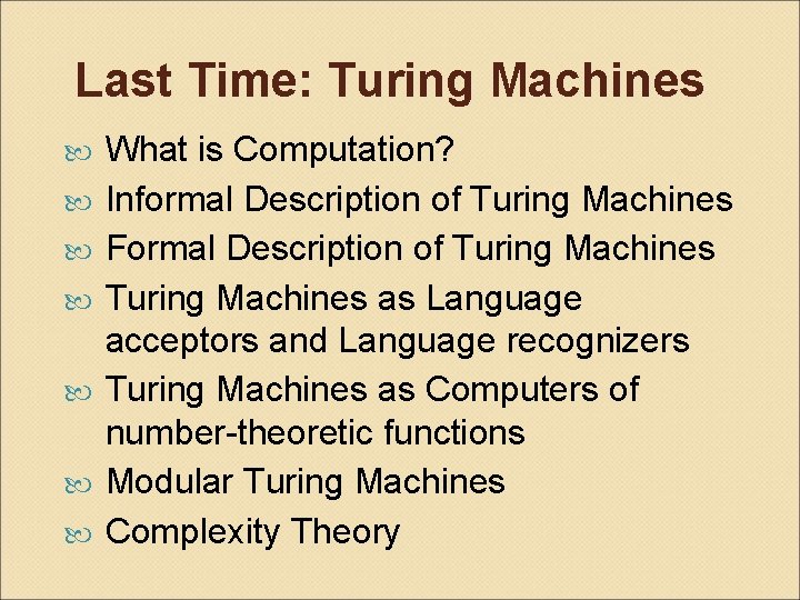 Last Time: Turing Machines What is Computation? Informal Description of Turing Machines Formal Description