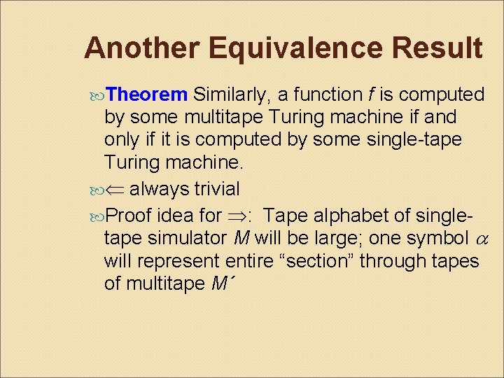 Another Equivalence Result Theorem Similarly, a function f is computed by some multitape Turing