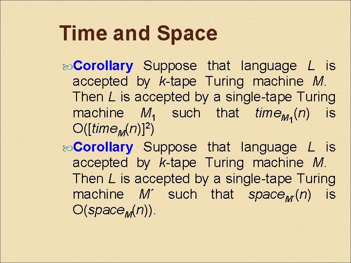 Time and Space Corollary Suppose that language L is accepted by k-tape Turing machine