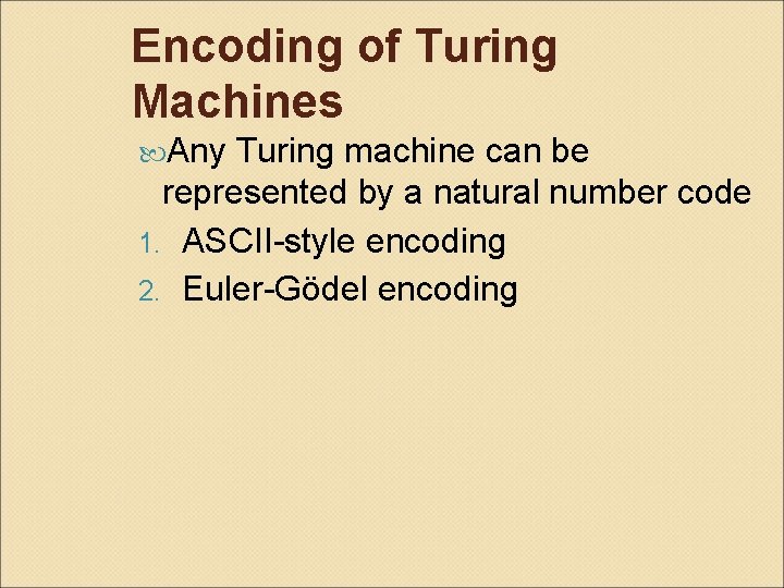 Encoding of Turing Machines Any Turing machine can be represented by a natural number