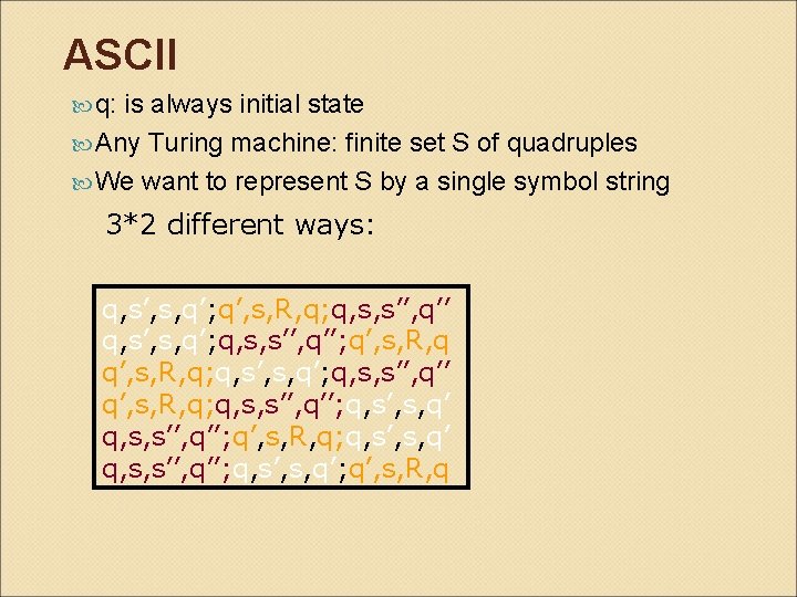 ASCII q: is always initial state Any Turing machine: finite set S of quadruples
