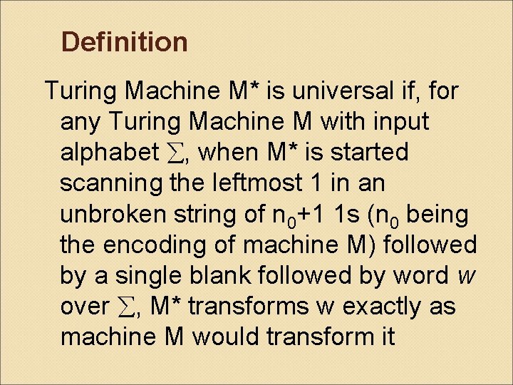 Definition Turing Machine M* is universal if, for any Turing Machine M with input