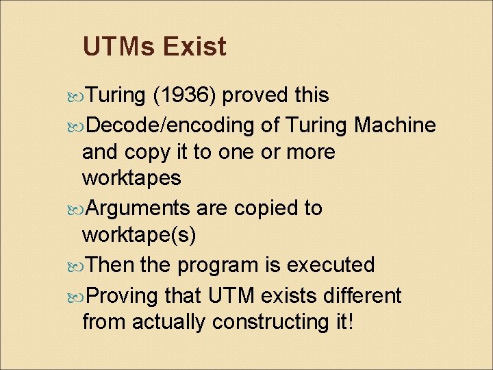 UTMs Exist Turing (1936) proved this Decode/encoding of Turing Machine and copy it to