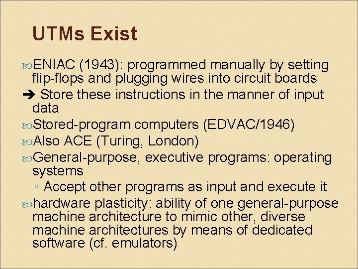UTMs Exist ENIAC (1943): programmed manually by setting flip-flops and plugging wires into circuit