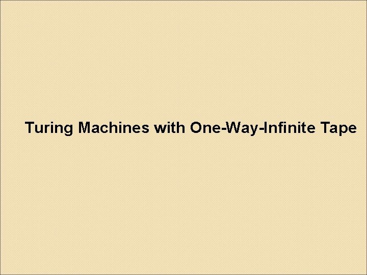 Turing Machines with One-Way-Infinite Tape 