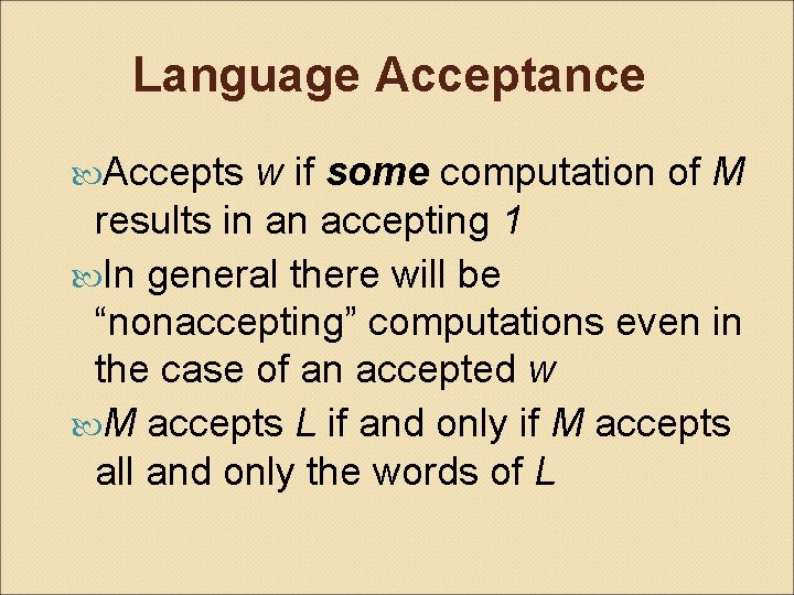 Language Acceptance Accepts w if some computation of M results in an accepting 1