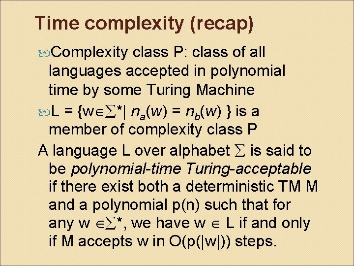 Time complexity (recap) Complexity class P: class of all languages accepted in polynomial time