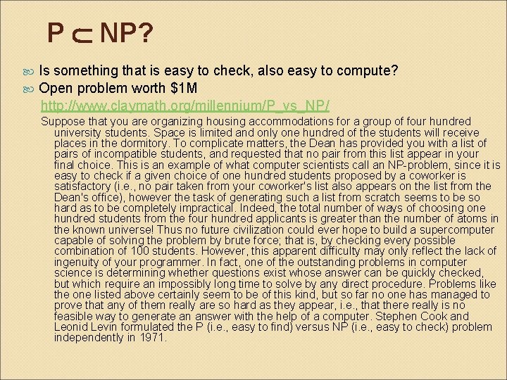 P NP? Is something that is easy to check, also easy to compute? Open