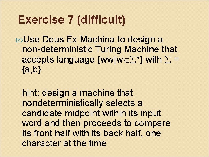 Exercise 7 (difficult) Use Deus Ex Machina to design a non-deterministic Turing Machine that
