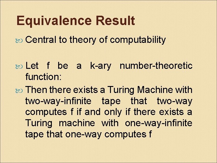 Equivalence Result Central to theory of computability Let f be a k-ary number-theoretic function: