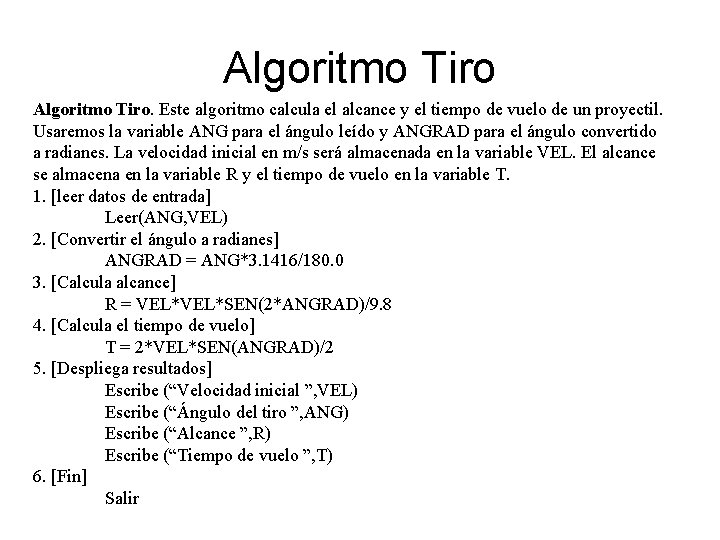 Algoritmo Tiro. Este algoritmo calcula el alcance y el tiempo de vuelo de un