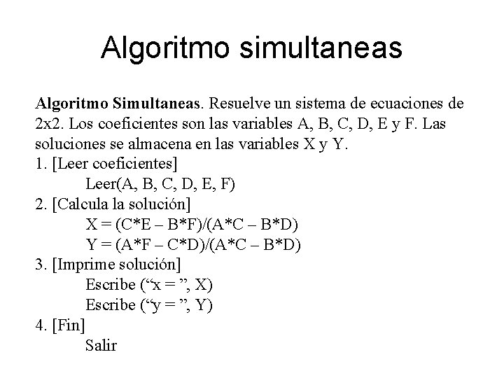 Algoritmo simultaneas Algoritmo Simultaneas. Resuelve un sistema de ecuaciones de 2 x 2. Los