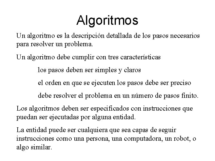Algoritmos Un algoritmo es la descripción detallada de los pasos necesarios para resolver un