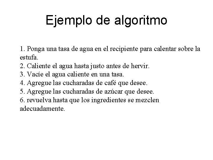 Ejemplo de algoritmo 1. Ponga una tasa de agua en el recipiente para calentar