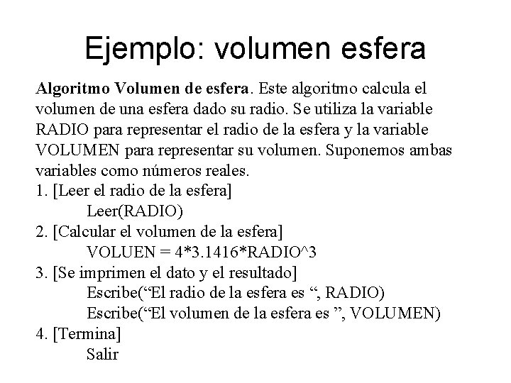 Ejemplo: volumen esfera Algoritmo Volumen de esfera. Este algoritmo calcula el volumen de una