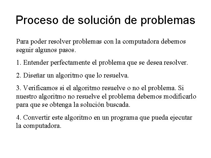 Proceso de solución de problemas Para poder resolver problemas con la computadora debemos seguir