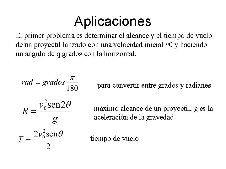 Aplicaciones El primer problema es determinar el alcance y el tiempo de vuelo de