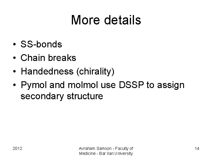 More details • • SS-bonds Chain breaks Handedness (chirality) Pymol and molmol use DSSP