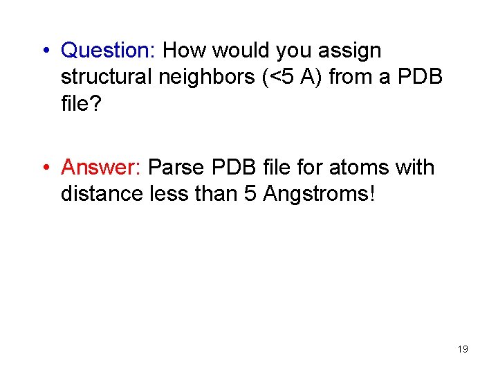  • Question: How would you assign structural neighbors (<5 A) from a PDB