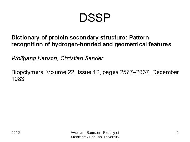 DSSP Dictionary of protein secondary structure: Pattern recognition of hydrogen-bonded and geometrical features Wolfgang