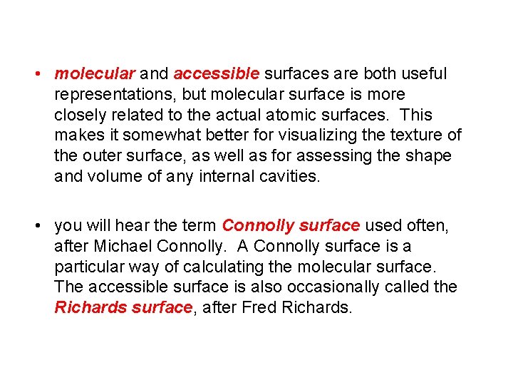  • molecular and accessible surfaces are both useful representations, but molecular surface is