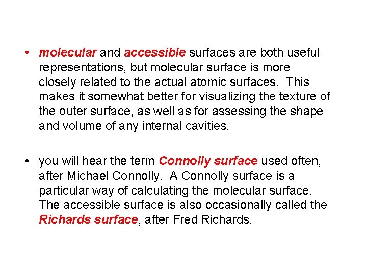  • molecular and accessible surfaces are both useful representations, but molecular surface is