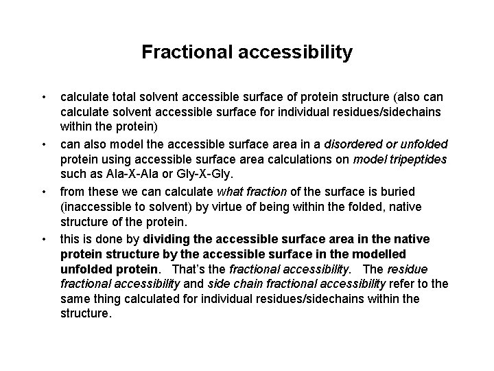 Fractional accessibility • • calculate total solvent accessible surface of protein structure (also can