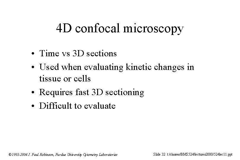 4 D confocal microscopy • Time vs 3 D sections • Used when evaluating