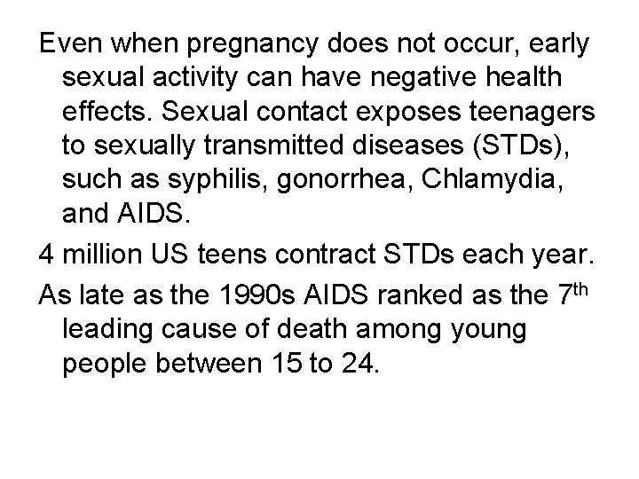 Even when pregnancy does not occur, early sexual activity can have negative health effects. Even when pregnancy does not occur, early sexual activity can have negative health effects.