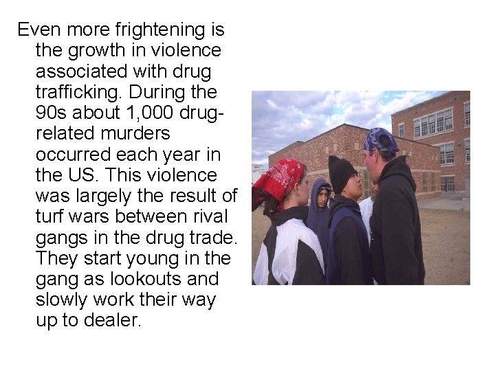 Even more frightening is the growth in violence associated with drug trafficking. During the