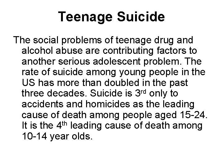 Teenage Suicide The social problems of teenage drug and alcohol abuse are contributing factors