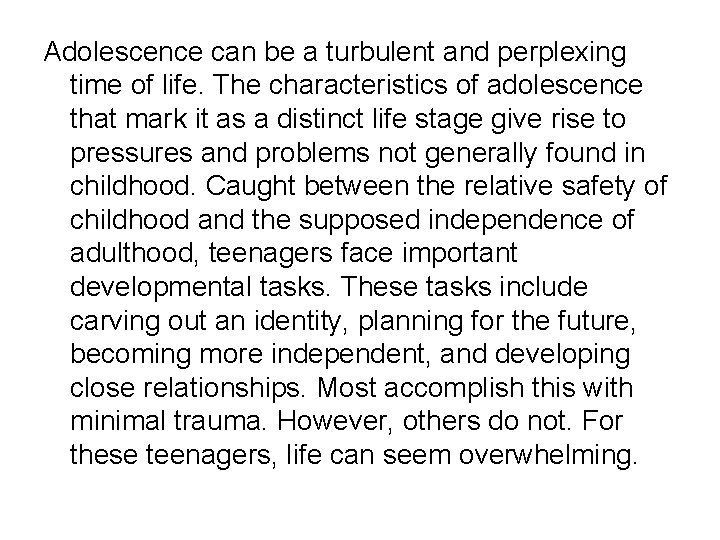 Adolescence can be a turbulent and perplexing time of life. The characteristics of adolescence