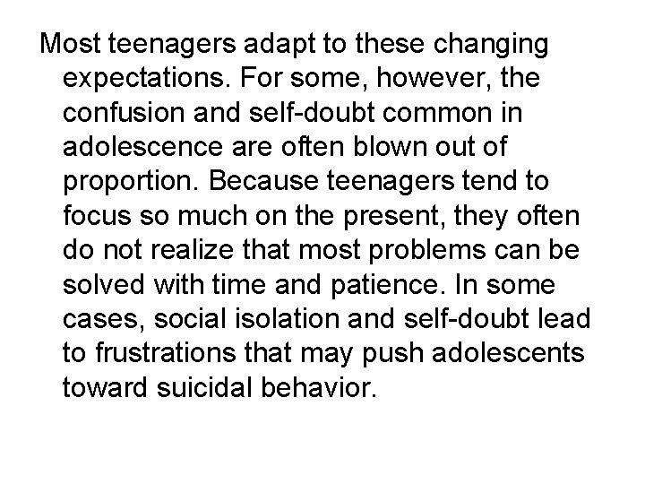 Most teenagers adapt to these changing expectations. For some, however, the confusion and self-doubt