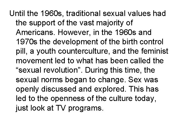 Until the 1960 s, traditional sexual values had the support of the vast majority Until the 1960 s, traditional sexual values had the support of the vast majority