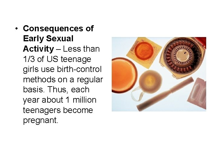  • Consequences of Early Sexual Activity – Less than 1/3 of US teenage