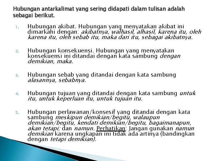 Hubungan antarkalimat yang sering didapati dalam tulisan adalah sebagai berikut. 1. Hubungan akibat. Hubungan