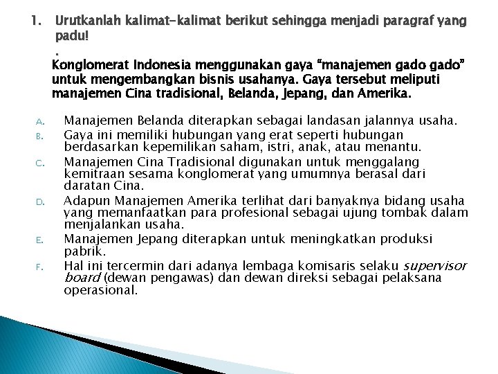 1. Urutkanlah kalimat-kalimat berikut sehingga menjadi paragraf yang padu!. Konglomerat Indonesia menggunakan gaya “manajemen