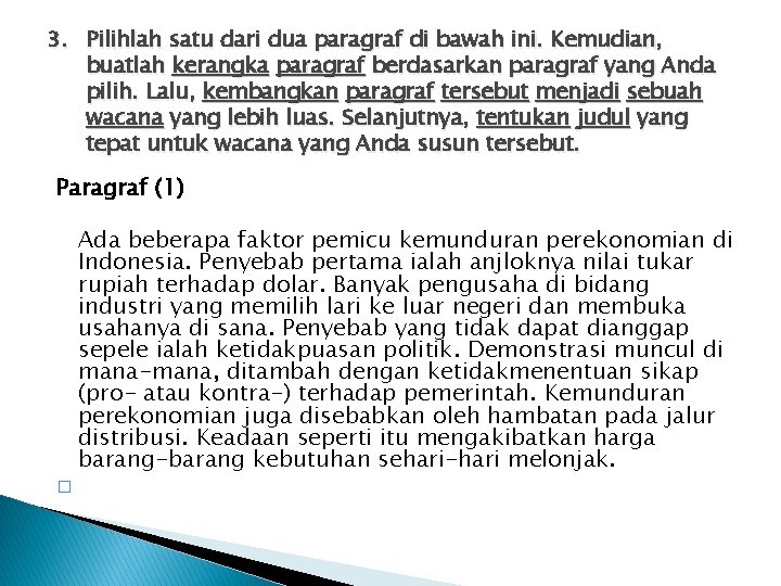 3. Pilihlah satu dari dua paragraf di bawah ini. Kemudian, buatlah kerangka paragraf berdasarkan