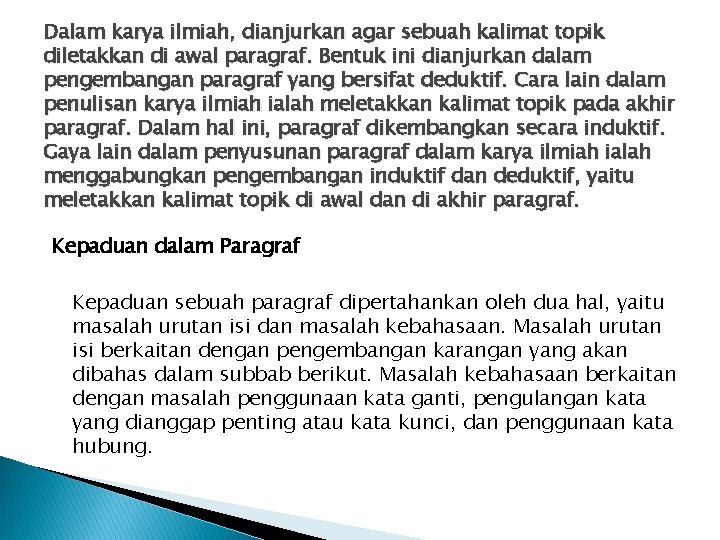 Dalam karya ilmiah, dianjurkan agar sebuah kalimat topik diletakkan di awal paragraf. Bentuk ini