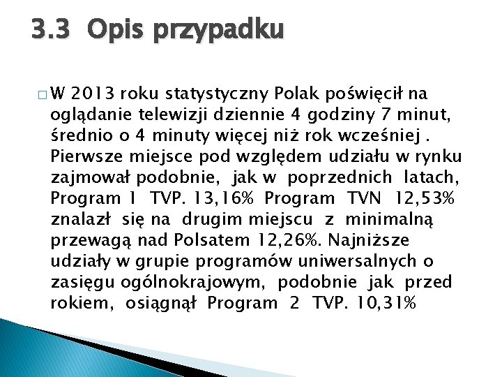 3. 3 Opis przypadku �W 2013 roku statystyczny Polak poświęcił na oglądanie telewizji dziennie