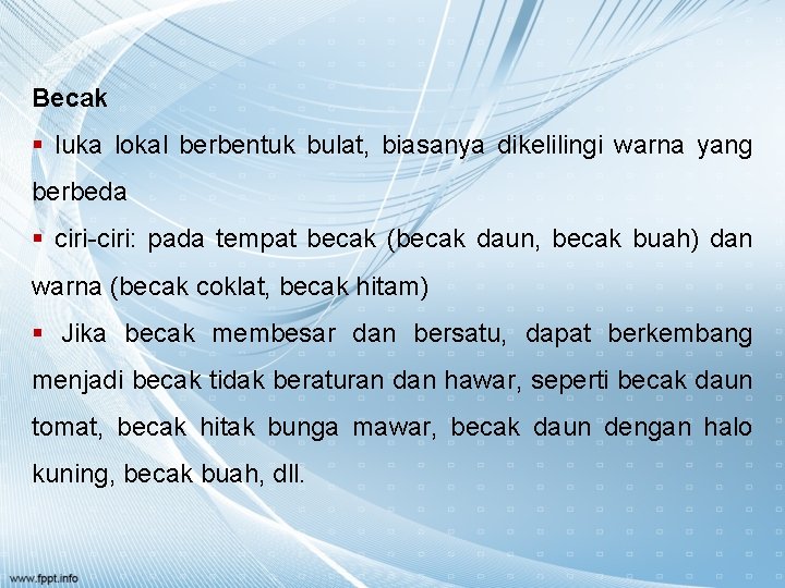 Becak § luka lokal berbentuk bulat, biasanya dikelilingi warna yang berbeda § ciri-ciri: pada