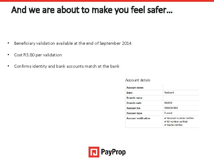 And we are about to make you feel safer… • Beneficiary validation available at