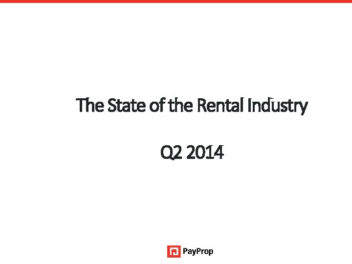 The State of the Rental Industry Q 2 2014 An authorised financial services provider