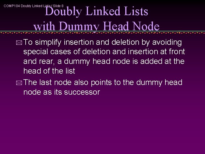 Doubly Linked Lists with Dummy Head Node COMP 104 Doubly Linked Lists / Slide Doubly Linked Lists with Dummy Head Node COMP 104 Doubly Linked Lists / Slide