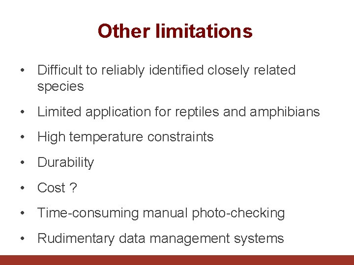 Other limitations • Difficult to reliably identified closely related species • Limited application for