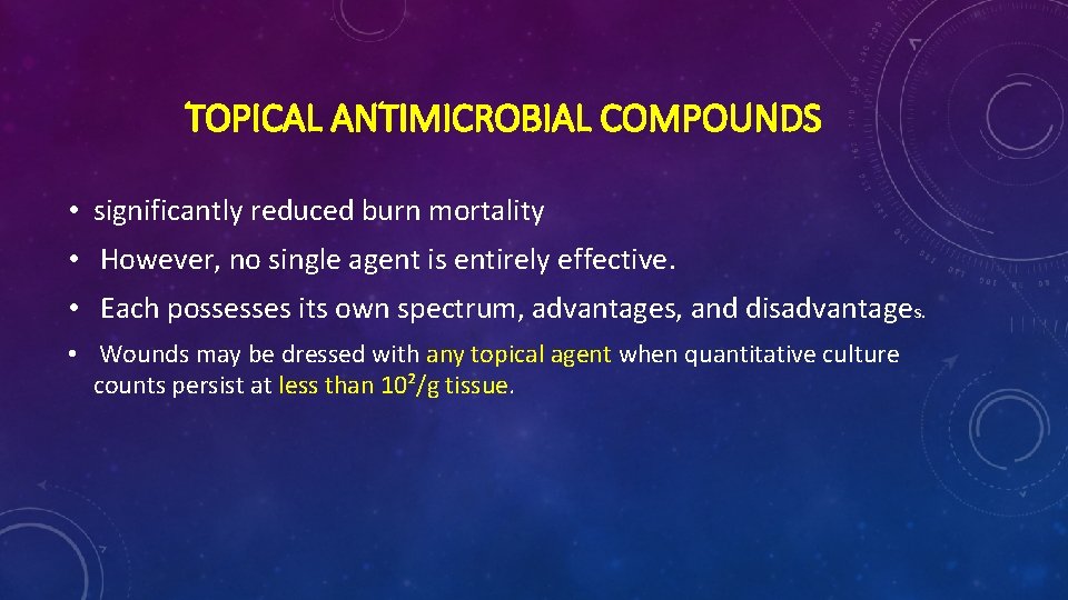 TOPICAL ANTIMICROBIAL COMPOUNDS • significantly reduced burn mortality • However, no single agent is TOPICAL ANTIMICROBIAL COMPOUNDS • significantly reduced burn mortality • However, no single agent is