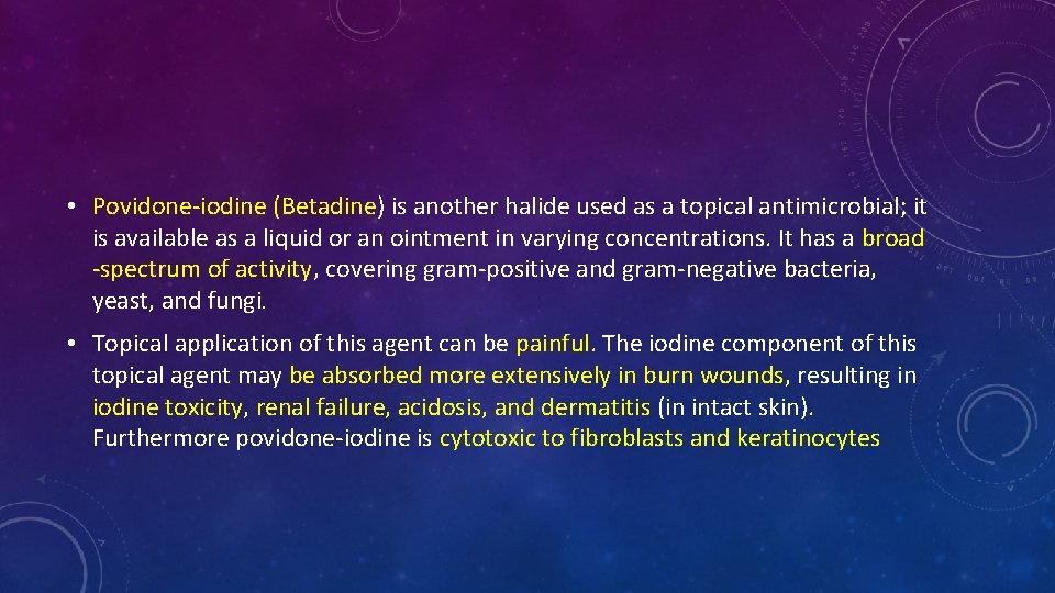  • Povidone-iodine (Betadine) is another halide used as a topical antimicrobial; it is