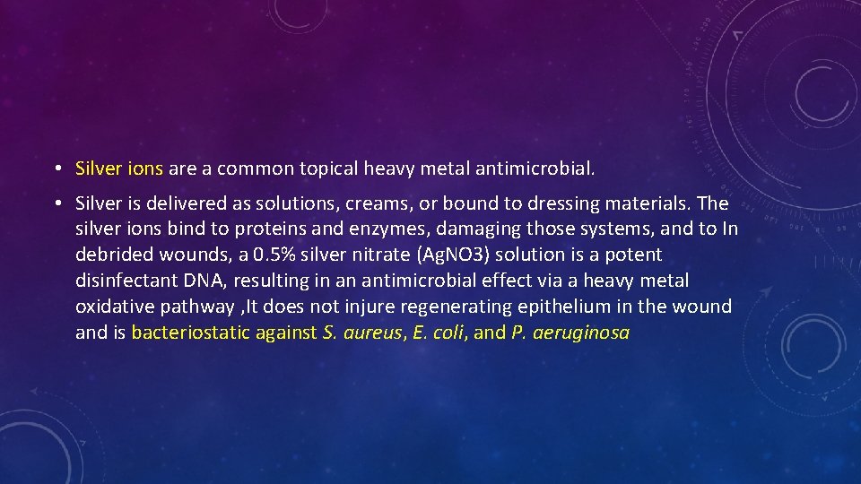  • Silver ions are a common topical heavy metal antimicrobial. • Silver is