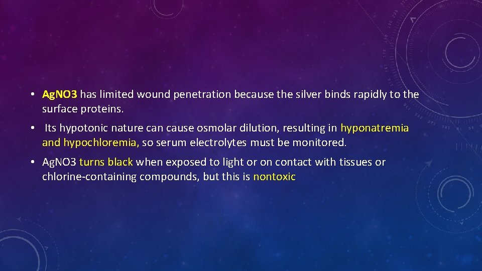 • Ag. NO 3 has limited wound penetration because the silver binds rapidly • Ag. NO 3 has limited wound penetration because the silver binds rapidly