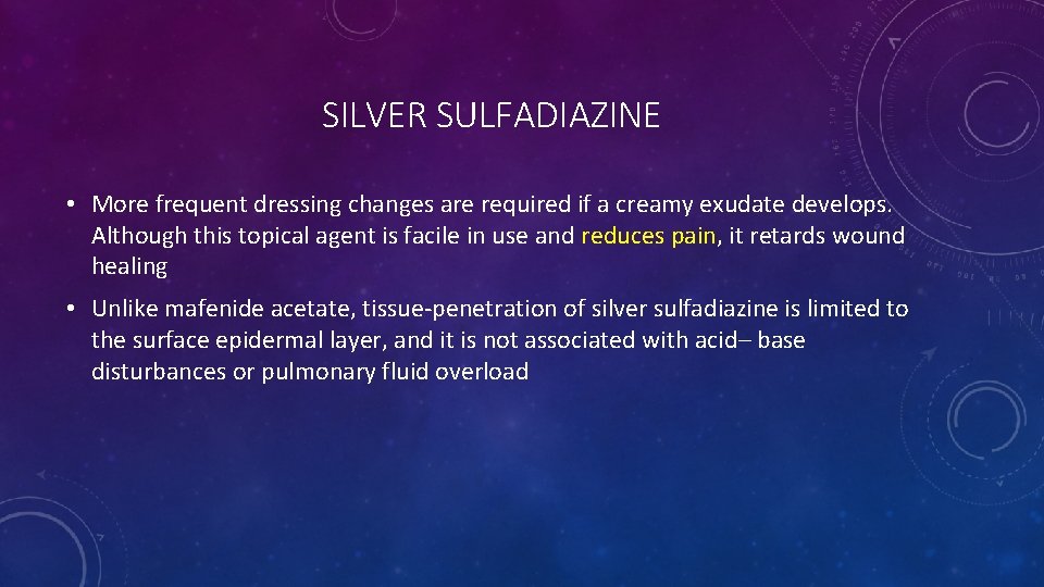 SILVER SULFADIAZINE • More frequent dressing changes are required if a creamy exudate develops. SILVER SULFADIAZINE • More frequent dressing changes are required if a creamy exudate develops.